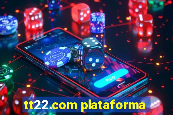 tt22.com plataforma